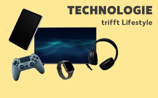 Technologie trifft Lifestyle. Jetzt entdecken