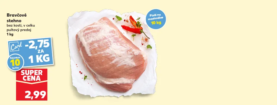 Bravčové stehno bez kosti, v celku pultový predaj, platí na maximálne 10 kg, 2.99 € (s Kaufland Card aktivácia 10 bodov, kupón 2.75 €)