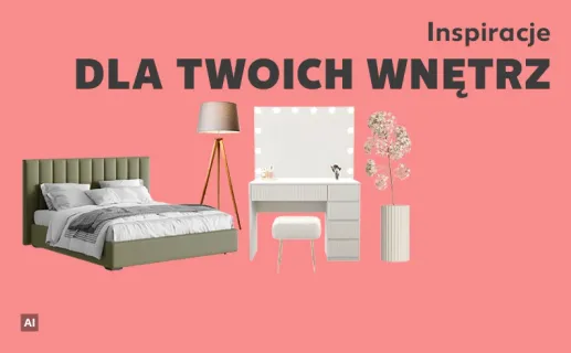 Inspiracje dla twoich wnętrz. Sprawdź teraz