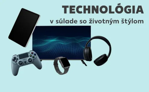 TECHNOLÓGIA v súlade so životným štýlom. Začať nakupovať