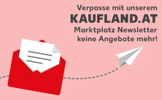 Verpasse mit unserem kaufland.at Marktplatz Newsletter keine Angebote mehr! Jetzt anmelden