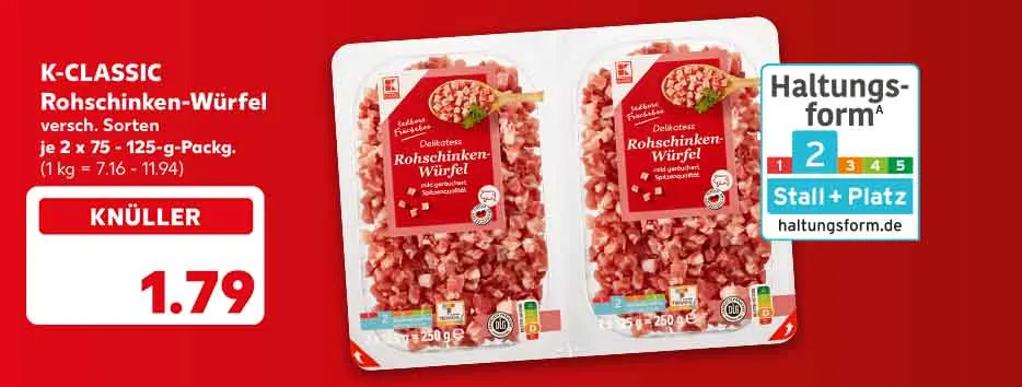 K-Classic Rohschinkenwürfel, versch. Sorten, je 2 x 75 - 125-g-Packg. für 1.79 Euro (1 kg = 7.16 - 11.94)