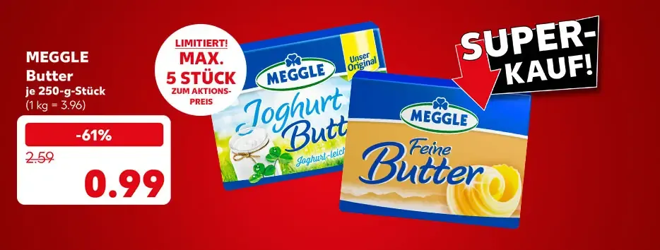 Meggle Butter, versch. Sorten, je 250-g-Stück für 0.99 Euro (1 kg = 3.96); Störer: Super-Kauf!; Störer: Limitiert! Max. 5 Stück zum Aktionspreis