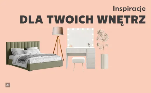 Inspiracje dla twoich wnętrz. Sprawdź teraz