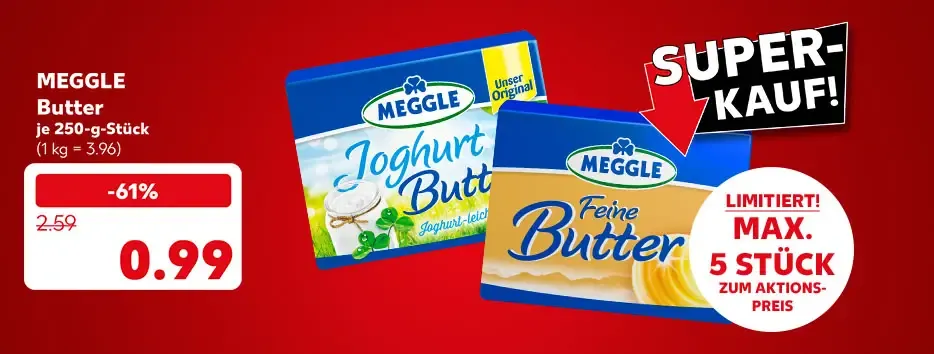 Meggle Butter, versch. Sorten, je 250-g-Stück für 0.99 Euro (1 kg = 3.96); Störer: Super-Kauf!; Störer: Limitiert! Max. 5 Stück zum Aktionspreis