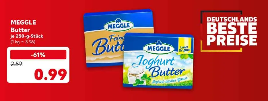Meggle Butter, versch. Sorten, je 250-g-Stück für 0.99 Euro (1 kg = 3.96); Schriftzug: Deutschlands beste Preise