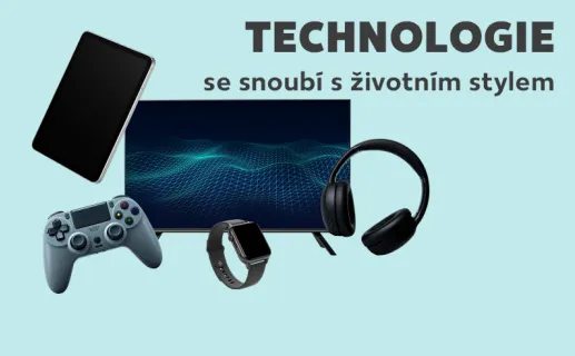 Technologie se snoubí s životním stylem. Objevte nyní!
