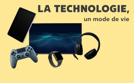 La technologie, un mode de vie. Découvrez maintenant
