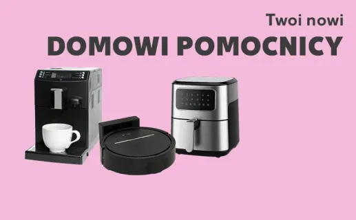 Twoi nowi domowi pomocnicy. Sprawdź teraz