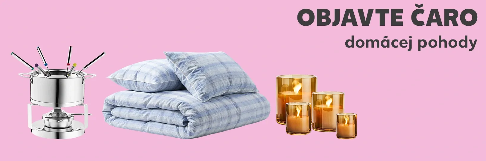 Objavte čaro domácej pohody. Objaviť ponuky