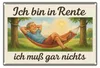Blechschild 20x30cm Ich bin in Rente ich muß gar nichts Produktbild-Vorschau 1
