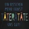 Spreadshirt Ein Bisschen Mehr Ernst Täterätäte Uns Gut Produktbild-Vorschau 2