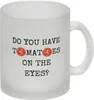 Denglisch Glas Tasse mit Spruch - Do you have tomatoes on Produktbild-Vorschau 1