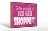 Holzschild  Mir reicht`s ich geh shoppen, 30x20 cm, Produktbild-Vorschau 1