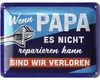 LANOLU Blechschild Wenn Papa es nicht reparieren kann Produktbild-Vorschau 1