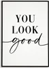 YOU LOOK GOOD Poster - Wandbild Wohnzimmer Küche Flur Produktbild-Vorschau 1