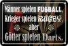 Blechschild Spruch 18x12cm Männer Fußball aber Götter Darts Produktbild-Vorschau 2