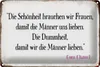 Blechschild Spruch 30x20cm Schönheit Frauen Dummheit Männer Produktbild-Vorschau 1