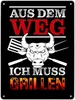 Aus dem Weg - ich muss grillen Metallschild XL in 21x28 cm Produktbild-Vorschau 1