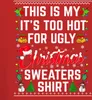 Too Hot For Ugly Christmas Sweaters Shirt - Weihnachten Produktbild-Vorschau 3