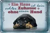 Blechschild Spruch 30x20cm kein echtes Zuhause ohne Hund Produktbild-Vorschau 1