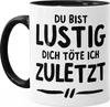 Büro-Tasse Spruch Du bist lustig dich töte ich zuletzt Produktbild-Vorschau 2
