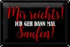 Blechschild Mir reicht`s ich geh dann saufen, 30 x 20 cm, Produktbild-Vorschau 2