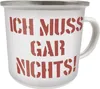 Kult Emaille Becher 0,5 L - Ich muss gar nichts, EB 45 Produktbild-Vorschau 1