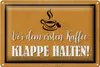 Blechschild Spruch 30x20cm vor ersten Kaffee Klappe halten Produktbild-Vorschau 1