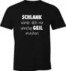 Herren T-Shirt Schlank würde dich nur unnötig geil machen Produktbild-Vorschau 1