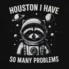 Houston I really have so many problems Raccoon Astronaut Náhled obrázku produktu 3