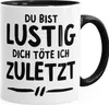 Büro-Tasse Spruch Du bist lustig dich töte ich zuletzt Produktbild-Vorschau 1