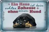 Blechschild Spruch 30x20cm kein echtes Zuhause ohne Hund Produktbild-Vorschau 2