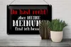 Blechschild Spruch 30x20cm du hast recht aber meine Meinung Produktbild-Vorschau 5