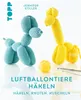 Luftballontiere häkeln (kreativ.kompakt) Anteprima dell’immagine prodotto 2