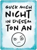 Guck mich nicht in diesem Ton an Metallschild XL in 21x28 Produktbild-Vorschau 1