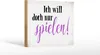 Holzschild Spruch 18x12cm ich will doch nur spielen Produktbild-Vorschau 2
