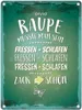 Metallschild mit Spruch: Raupe müsste man sein. Fressen ... Produktbild-Vorschau 1