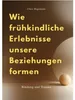 Wie Frühkindliche Erlebnisse Unsere Beziehungen Formen Produktbild-Vorschau 1