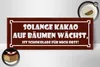 Holzschild Spruch 27x10cm solange Kakao auf Bäumen wächst Produktbild-Vorschau 3