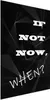 Posterpapier Poster - If Not Now, When? 60x90 cm Text Produktbild-Vorschau 1