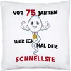 Vor 75 Jahren War Ich Mal Der Schnellste Kissen Tasse Happy Produktbild-Vorschau 1