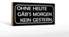 Holzschild Spruch 27x10cm ohne heute Morgen kein Gestern Produktbild-Vorschau 1
