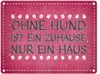 Ohne Hund ist ein Zuhause nur ein Haus Metallschild in pink Produktbild-Vorschau 1