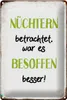 Blechschild Spruch 20x30cm nüchtern war besoffen besser Produktbild-Vorschau 1