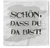Sovie HORECA Serviette "Schön, dass du da bist" aus Tissue Produktbild-Vorschau 1