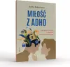 Miłość z ADHD. Jak dbać o relacje z osobami Voir les images du produit 2