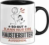 Haustiersitter Geschenk Tasse So Gut Kann Nur Ein Produktbild-Vorschau 1
