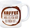 Kaffeebecher mit Spruch: Kaffee weil es für Bier zu früh Produktbild-Vorschau 1