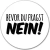 Huuraa Aufkleber Bevor du fragst Nein Schriftzug 10cm rund Produktbild-Vorschau 1